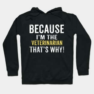 Because I'm The VETERINARIAN That's Why! Funny Mothers Day Gift Hoodie